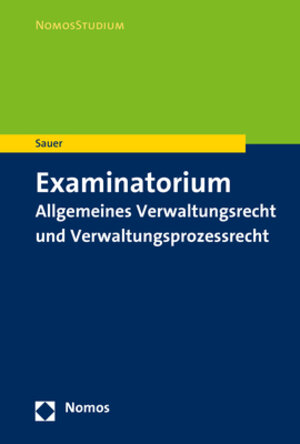 Buchcover Examinatorium Allgemeines Verwaltungsrecht und Verwaltungsprozessrecht | Heiko Sauer | EAN 9783748903956 | ISBN 3-7489-0395-2 | ISBN 978-3-7489-0395-6