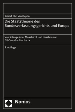 Buchcover Die Staatstheorie des Bundesverfassungsgerichts und Europa | Robert Chr. van Ooyen | EAN 9783748907985 | ISBN 3-7489-0798-2 | ISBN 978-3-7489-0798-5
