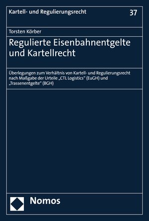 Buchcover Regulierte Eisenbahnentgelte und Kartellrecht | Torsten Körber | EAN 9783748910213 | ISBN 3-7489-1021-5 | ISBN 978-3-7489-1021-3