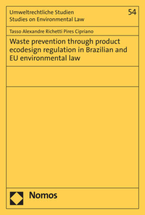 Buchcover Waste prevention through product ecodesign regulation in Brazilian and EU environmental law | Tasso Alexandre Richetti Pires Cipriano | EAN 9783748922476 | ISBN 3-7489-2247-7 | ISBN 978-3-7489-2247-6