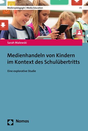 Buchcover Medienhandeln von Kindern im Kontext des Schulübertritts | Sarah Malewski | EAN 9783748923299 | ISBN 3-7489-2329-5 | ISBN 978-3-7489-2329-9