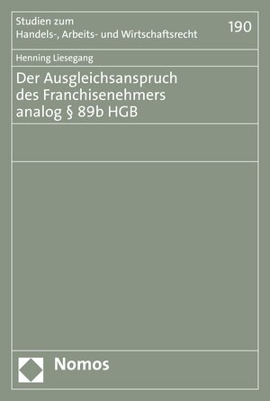 Buchcover Der Ausgleichsanspruch des Franchisenehmers analog § 89b HGB | Henning Liesegang | EAN 9783748925019 | ISBN 3-7489-2501-8 | ISBN 978-3-7489-2501-9