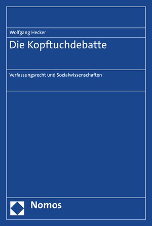 Buchcover Die Kopftuchdebatte | Wolfgang Hecker | EAN 9783748927686 | ISBN 3-7489-2768-1 | ISBN 978-3-7489-2768-6