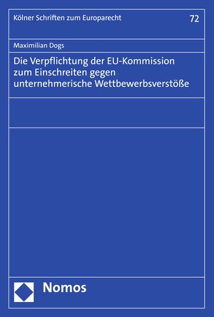 Buchcover Die Verpflichtung der EU-Kommission zum Einschreiten gegen unternehmerische Wettbewerbsverstöße | Maximilian Dogs | EAN 9783748932284 | ISBN 3-7489-3228-6 | ISBN 978-3-7489-3228-4