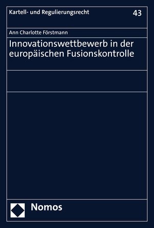 Buchcover Innovationswettbewerb in der europäischen Fusionskontrolle | Ann Charlotte Förstmann | EAN 9783748932857 | ISBN 3-7489-3285-5 | ISBN 978-3-7489-3285-7