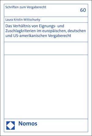 Buchcover Das Verhältnis von Eignungs- und Zuschlagkriterien im europäischen, deutschen und US-amerikanischen Vergaberecht | Laura Kristin Wittschurky | EAN 9783748932963 | ISBN 3-7489-3296-0 | ISBN 978-3-7489-3296-3
