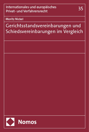 Buchcover Gerichtsstandsvereinbarungen und Schiedsvereinbarungen im Vergleich | Moritz Nickel | EAN 9783748944546 | ISBN 3-7489-4454-3 | ISBN 978-3-7489-4454-6