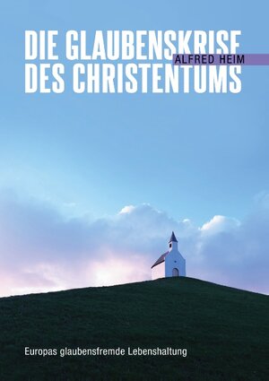 Buchcover Die Glaubenskrise des Christentums | Alfred Heim | EAN 9783749405428 | ISBN 3-7494-0542-5 | ISBN 978-3-7494-0542-8