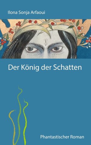 Buchcover Der König der Schatten | Ilona Sonja Arfaoui | EAN 9783749408054 | ISBN 3-7494-0805-X | ISBN 978-3-7494-0805-4