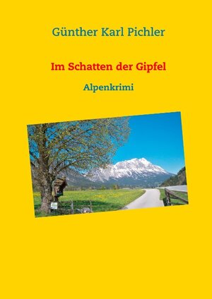 Buchcover Im Schatten der Gipfel | Günther Karl Pichler | EAN 9783749409020 | ISBN 3-7494-0902-1 | ISBN 978-3-7494-0902-0