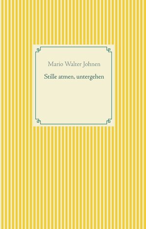 Buchcover Stille atmen, untergehen | Mario Walter Johnen | EAN 9783749409099 | ISBN 3-7494-0909-9 | ISBN 978-3-7494-0909-9