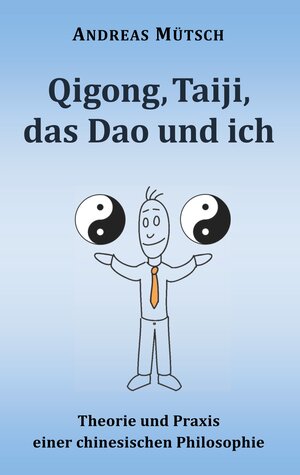 Buchcover Qigong, Taiji, das Dao und ich | Andreas Mütsch | EAN 9783749409235 | ISBN 3-7494-0923-4 | ISBN 978-3-7494-0923-5