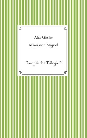 Buchcover Mimi und Miguel | Alex Gfeller | EAN 9783749410248 | ISBN 3-7494-1024-0 | ISBN 978-3-7494-1024-8