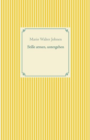 Buchcover Stille atmen, untergehen | Mario Walter Johnen | EAN 9783749411429 | ISBN 3-7494-1142-5 | ISBN 978-3-7494-1142-9