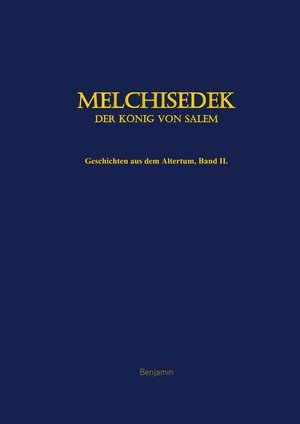 Buchcover Melchisedek, der König von Salem | Benjamin | EAN 9783749418275 | ISBN 3-7494-1827-6 | ISBN 978-3-7494-1827-5