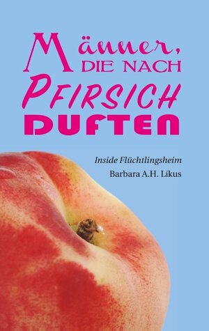 Buchcover Männer, die nach Pfirsich duften | Barbara A.H. Likus | EAN 9783749420612 | ISBN 3-7494-2061-0 | ISBN 978-3-7494-2061-2