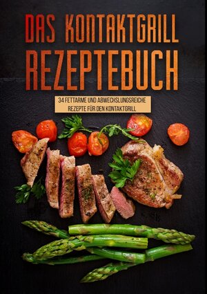 Buchcover Das Kontaktgrill Rezeptebuch - 34 fettarmen und abwechslungsreichen Rezepten für den Kontaktgrill | Laura Limeier | EAN 9783749420858 | ISBN 3-7494-2085-8 | ISBN 978-3-7494-2085-8