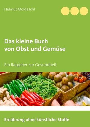 Buchcover Das kleine Buch von Obst und Gemüse | Helmut Moldaschl | EAN 9783749421862 | ISBN 3-7494-2186-2 | ISBN 978-3-7494-2186-2