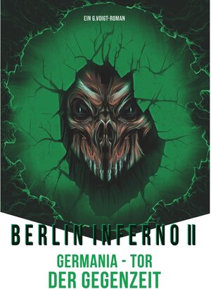 Buchcover Berlin Inferno II - Germania Tor der Gegenzeit / Berlin Inferno | G. Voigt | EAN 9783749423576 | ISBN 3-7494-2357-1 | ISBN 978-3-7494-2357-6