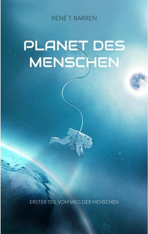 Buchcover Planet des Menschen | René T. Barren | EAN 9783749424313 | ISBN 3-7494-2431-4 | ISBN 978-3-7494-2431-3