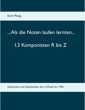 Buchcover ...Als die Noten laufen lernten... 1.3 Komponisten R bis Z | Karin Ploog | EAN 9783749427307 | ISBN 3-7494-2730-5 | ISBN 978-3-7494-2730-7