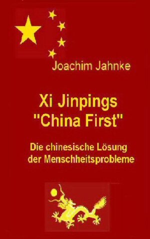 Buchcover Xi Jinpings "China First" | Joachim Jahnke | EAN 9783749429431 | ISBN 3-7494-2943-X | ISBN 978-3-7494-2943-1