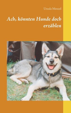 Buchcover Ach, könnten Hunde doch erzählen | Ursula Menzel | EAN 9783749431519 | ISBN 3-7494-3151-5 | ISBN 978-3-7494-3151-9