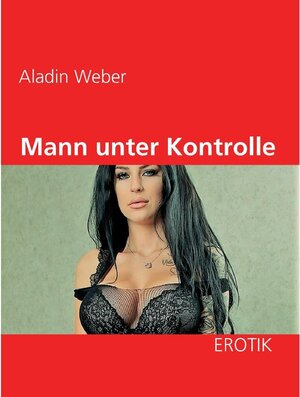 Buchcover Mann unter Kontrolle | Aladin Weber | EAN 9783749432097 | ISBN 3-7494-3209-0 | ISBN 978-3-7494-3209-7