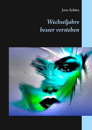 Buchcover Wechseljahre besser verstehen | Jutta Schütz | EAN 9783749432158 | ISBN 3-7494-3215-5 | ISBN 978-3-7494-3215-8