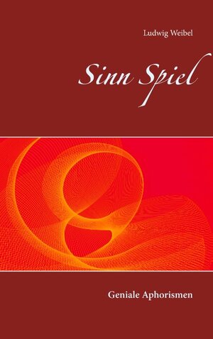 Buchcover Sinn Spiel | Ludwig Weibel | EAN 9783749433889 | ISBN 3-7494-3388-7 | ISBN 978-3-7494-3388-9