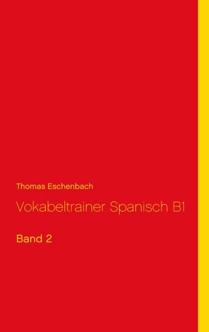 Buchcover Vokabeltrainer Spanisch B1 | Thomas Eschenbach | EAN 9783749436095 | ISBN 3-7494-3609-6 | ISBN 978-3-7494-3609-5