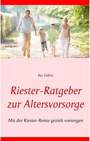 Buchcover Riester-Ratgeber zur Altersvorsorge | Kay Lüders | EAN 9783749442195 | ISBN 3-7494-4219-3 | ISBN 978-3-7494-4219-5