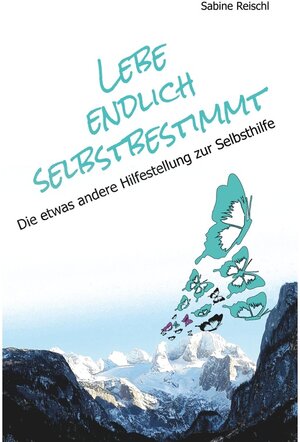 Buchcover Lebe endlich selbstbestimmt | Sabine Reischl | EAN 9783749442362 | ISBN 3-7494-4236-3 | ISBN 978-3-7494-4236-2