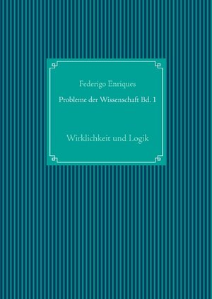 Buchcover Probleme der Wissenschaft Bd. 1 | Federigo Enriques | EAN 9783749448005 | ISBN 3-7494-4800-0 | ISBN 978-3-7494-4800-5