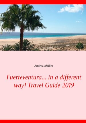 Buchcover Fuerteventura... in a different way! Travel Guide 2019 | Andrea Müller | EAN 9783749448463 | ISBN 3-7494-4846-9 | ISBN 978-3-7494-4846-3