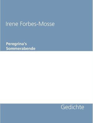 Buchcover Gedichte: Peregrina's Sommerabende | Irene Forbes-Mosse | EAN 9783749450299 | ISBN 3-7494-5029-3 | ISBN 978-3-7494-5029-9