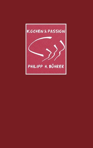 Buchcover Kochen & Passion | Philipp H. Bührer | EAN 9783749450527 | ISBN 3-7494-5052-8 | ISBN 978-3-7494-5052-7