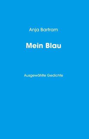 Buchcover Mein Blau | Anja Bartram | EAN 9783749450541 | ISBN 3-7494-5054-4 | ISBN 978-3-7494-5054-1