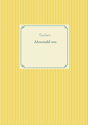 Buchcover Taschen-Ahnentafel zum Ausfüllen (für 879 Personen) | Alexander Glück | EAN 9783749451272 | ISBN 3-7494-5127-3 | ISBN 978-3-7494-5127-2