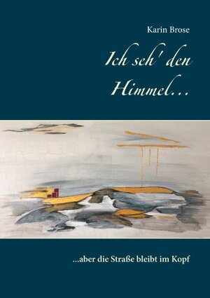 Buchcover Ich seh' den Himmel ... | Karin Brose | EAN 9783749452811 | ISBN 3-7494-5281-4 | ISBN 978-3-7494-5281-1