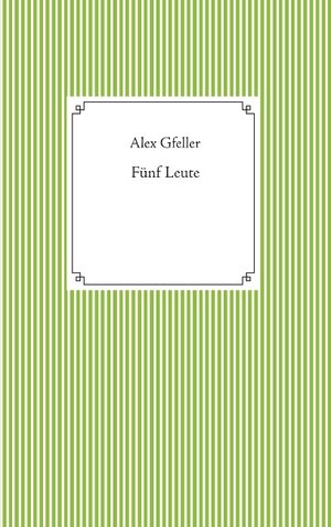 Buchcover Fünf Leute | Alex Gfeller | EAN 9783749453467 | ISBN 3-7494-5346-2 | ISBN 978-3-7494-5346-7