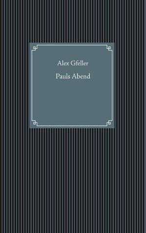 Buchcover Pauls Abend | Alex Gfeller | EAN 9783749454792 | ISBN 3-7494-5479-5 | ISBN 978-3-7494-5479-2