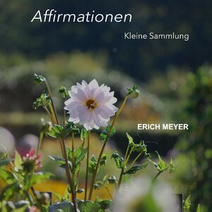 Buchcover Affirmationen - Kleine Sammlung | Erich Meyer | EAN 9783749457144 | ISBN 3-7494-5714-X | ISBN 978-3-7494-5714-4