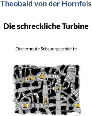 Buchcover Die schreckliche Turbine | Theobald von der Hornfels | EAN 9783749465101 | ISBN 3-7494-6510-X | ISBN 978-3-7494-6510-1