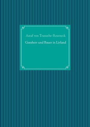 Buchcover Gutsherr und Bauer in Livland | Astaf von Transehe-Roseneck | EAN 9783749467044 | ISBN 3-7494-6704-8 | ISBN 978-3-7494-6704-4