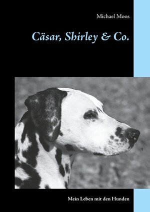 Buchcover Cäsar, Shirley & Co. | Michael Moos | EAN 9783749467068 | ISBN 3-7494-6706-4 | ISBN 978-3-7494-6706-8