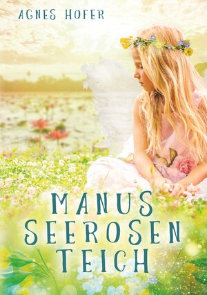 Buchcover Manus Seerosenteich | Agnes Hofer | EAN 9783749467723 | ISBN 3-7494-6772-2 | ISBN 978-3-7494-6772-3