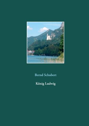 Buchcover König Ludwig | Bernd Schubert | EAN 9783749468171 | ISBN 3-7494-6817-6 | ISBN 978-3-7494-6817-1