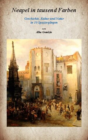 Buchcover Neapel in tausend Farben | Alba Granizio | EAN 9783749470402 | ISBN 3-7494-7040-5 | ISBN 978-3-7494-7040-2