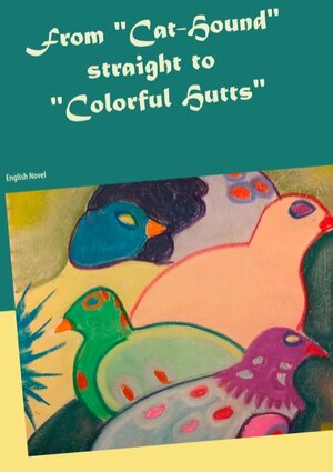 Buchcover From "Cat-Hound" straight to "Colorful Hutts" | Heike Thieme | EAN 9783749470716 | ISBN 3-7494-7071-5 | ISBN 978-3-7494-7071-6